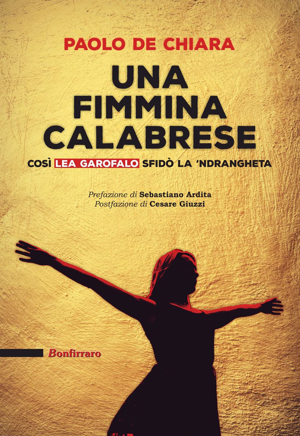 Una fimmina calabrese. Così Lea Garofalo sfidò la 'ndrangeta (Saggistica) Social Sciences