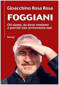 Foggiani. Chi siamo, da dove veniamo e perché non arriveremo mai book