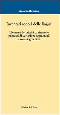 Inventari sonori delle lingue. Elementi descrittivi di sistemi e processi di variazione segmentali e sovrasegmentali (Corsi universitari) Social Sciences
