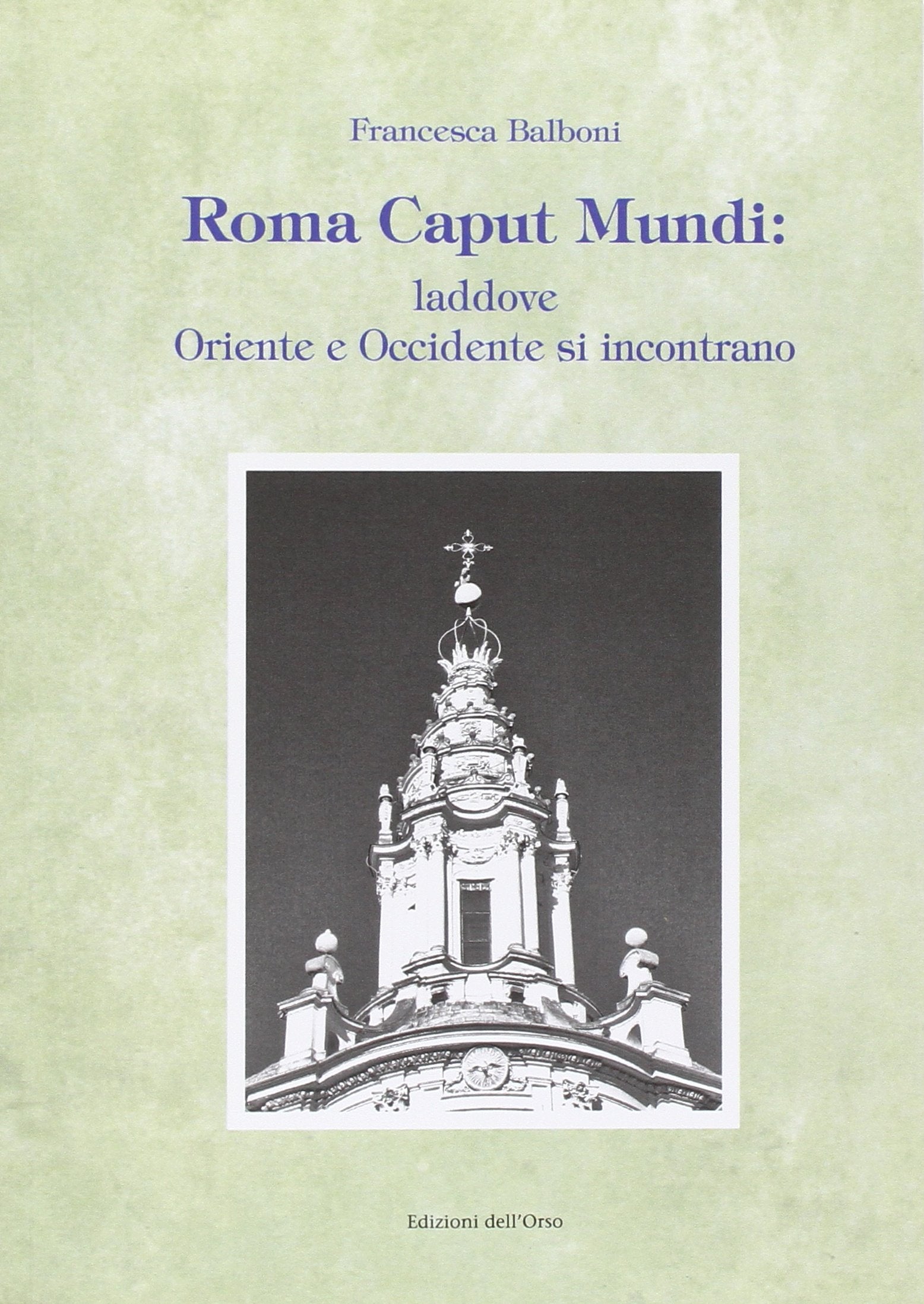 Roma caput mundi. Laddove Oriente e Occidente si incontrano (Fuori collana) Natural Sciences
