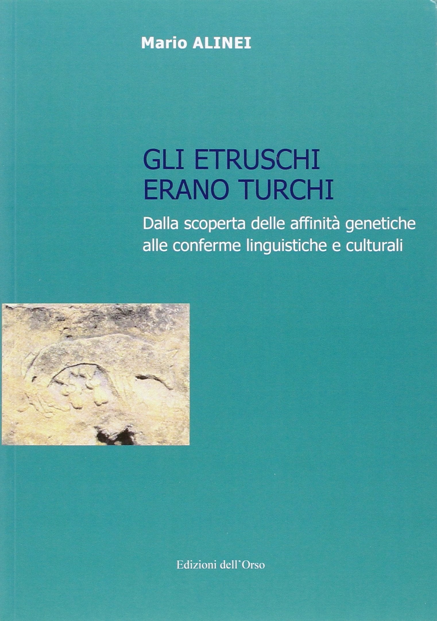 Gli Etruschi erano turchi. Dalla scoperta delle affinità genetiche alle conferme linguistiche e culturali. Ediz. multilingue Social Sciences