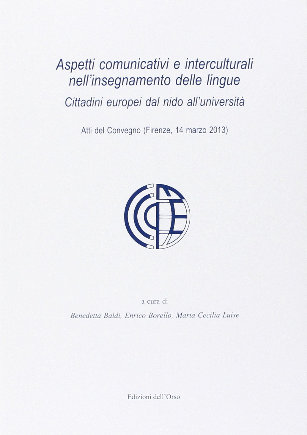 Aspetti comunicativi e interculturali nell'insegnamento delle lingue. Cittadini europei dal nido all'Università. Atti del Convegno (Firenze, 14 marzo 2013) book