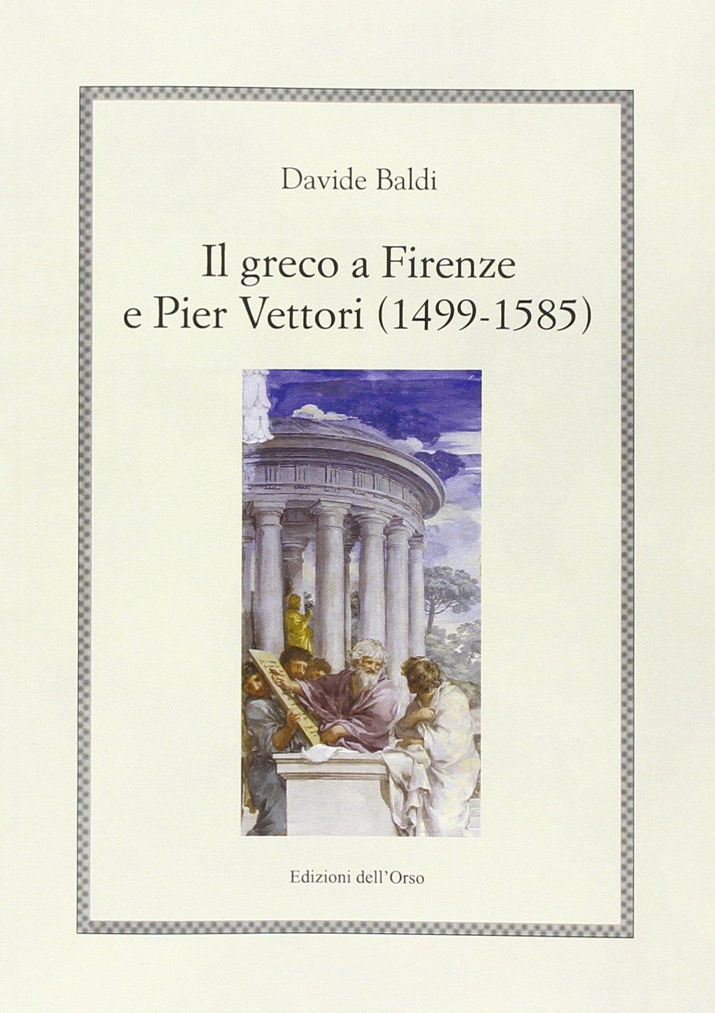 Il greco a Firenze e Pier Vettori (1499-1585) (Hellenica) Social Sciences