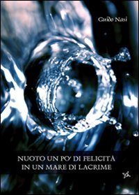 Nuoto. Un po' di felicità in un mare di lacrime book