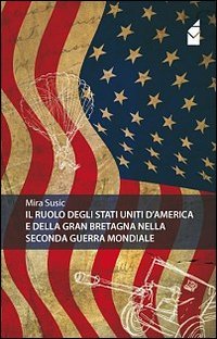 Il ruolo degli Stati Uniti d'America e della Gran Bretagna nella seconda guerra mondiale (Passato) Politics & History
