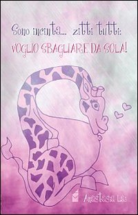 Sono incinta... zitti tutti: voglio sbagliare da sola! book