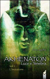 Akhenaton. Luce e tenebra. L'iniziazione (Vol. 1) book