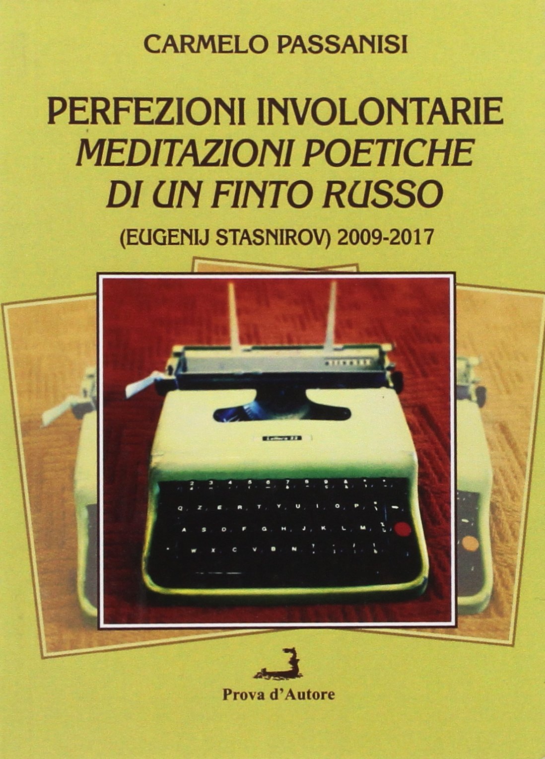 Perfezioni involontarie. Meditazioni poetiche di un finto russo (Eugenij Stasnirov) 2009-2017 (Centovele) Poetry