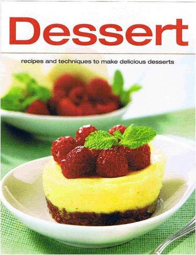 Dessert: Recipes and Techniques to Make Delicious Desserts book