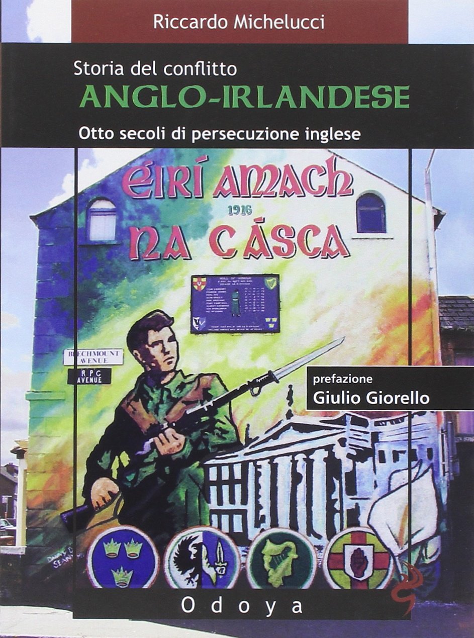 Storia del conflitto anglo-irlandese. Otto secoli di persecuzione inglese book