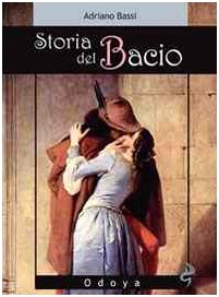 Storia del bacio. Viaggio all'interno di un sentimento e di un gesto book