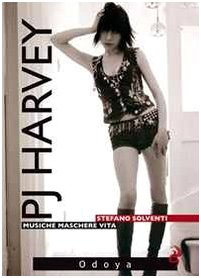 P. J. Harvey. Musiche. Maschere. Vita book