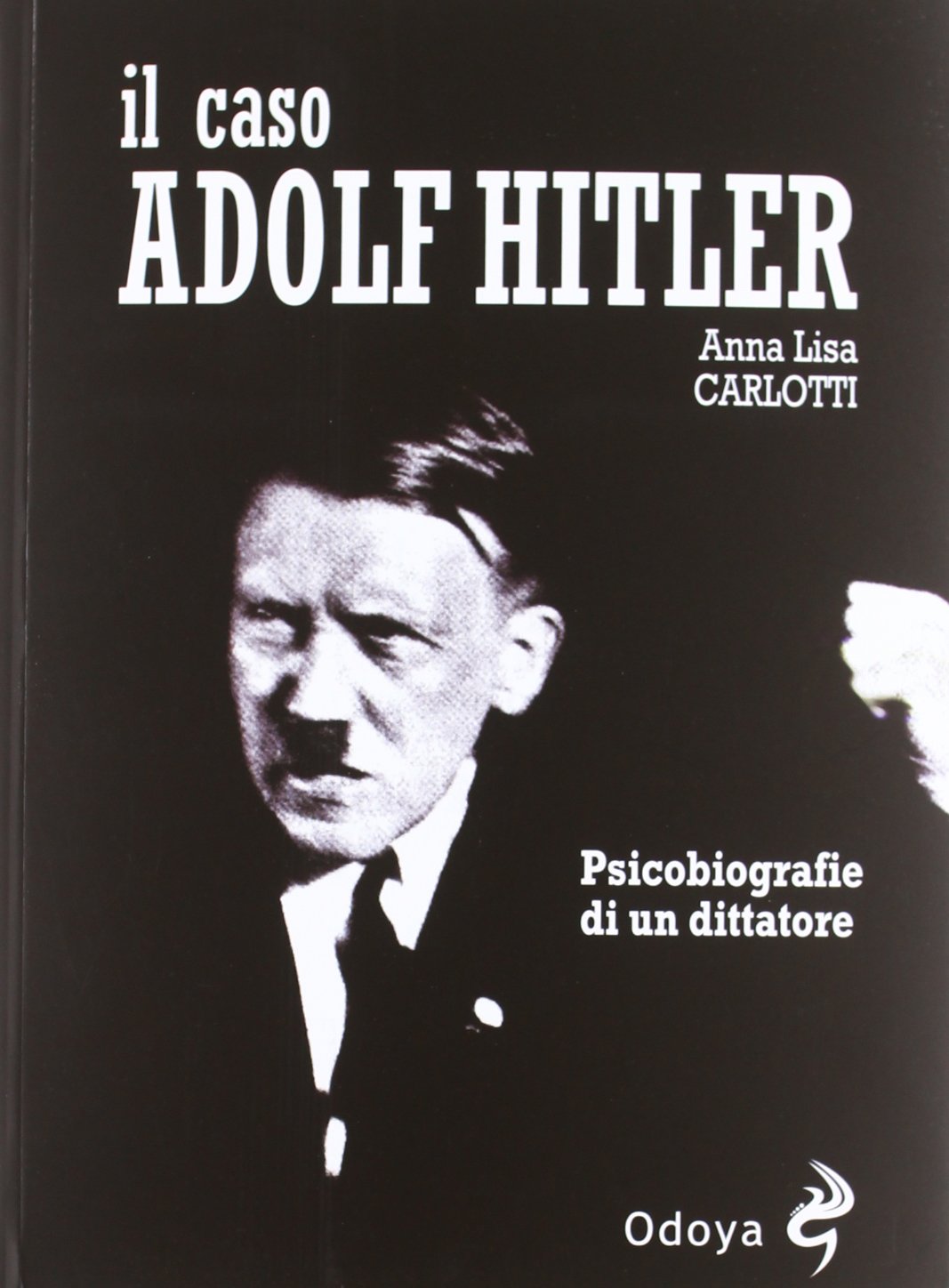 Il caso Adolf Hitler. Psicobiografie di un dittatore book