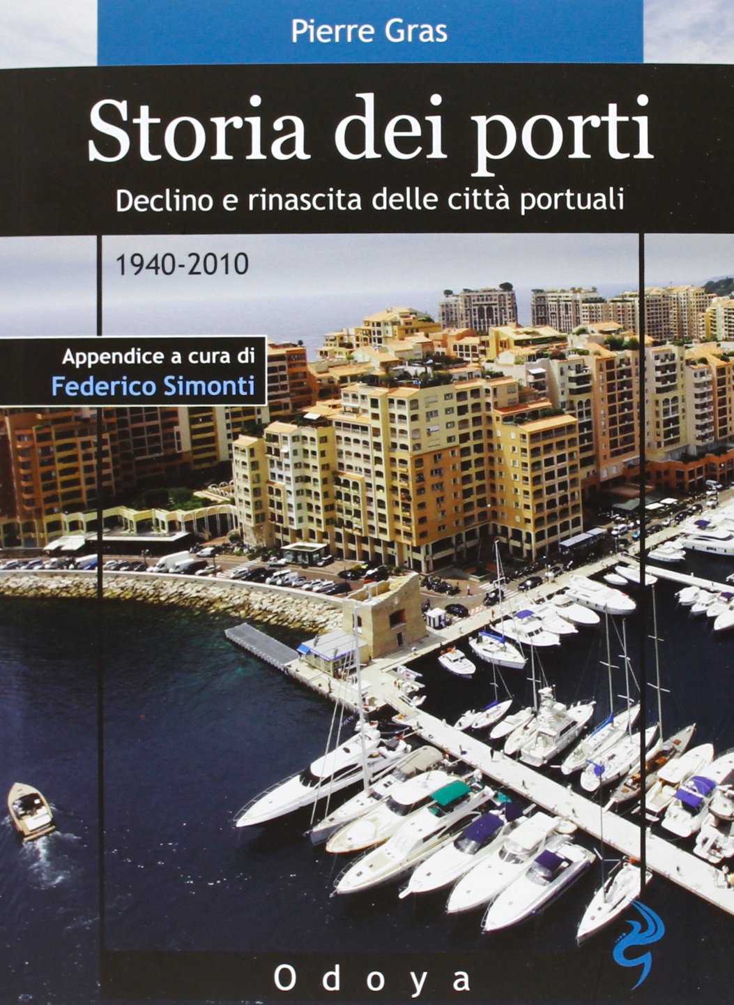 Storia dei porti. Declino e rinascita delle città portuali. 1940-2010 Business, Finance & Career