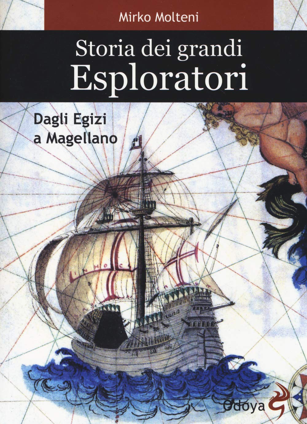 Storia dei grandi esploratori. Dagli egizi a Magellano Geology & Geography