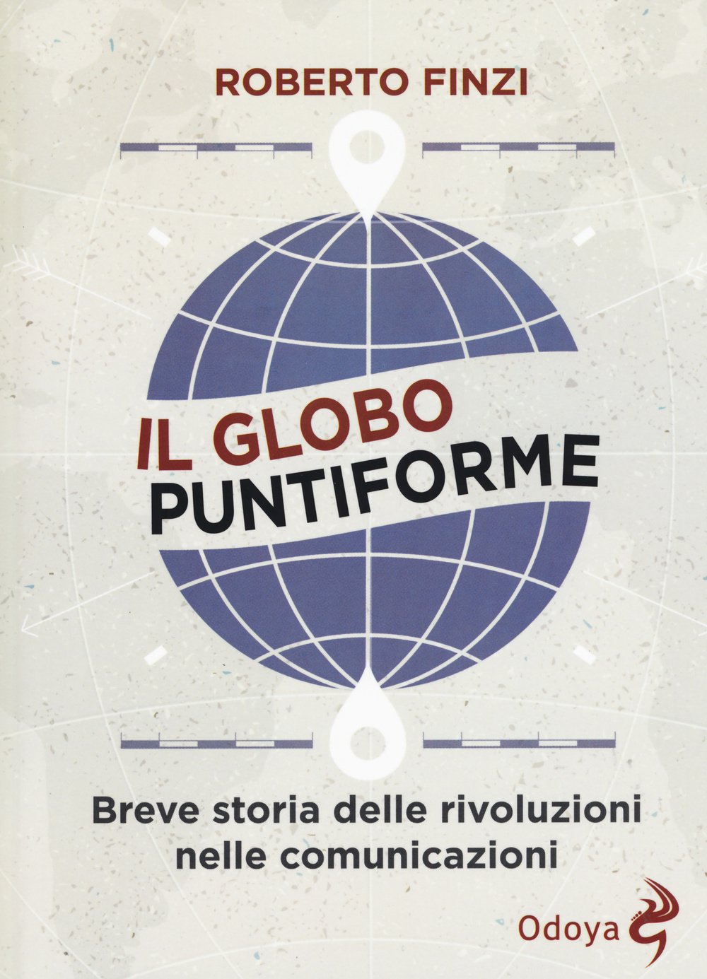 Il globo puntiforme. Breve storia delle rivoluzioni nelle comunicazioni Media & Communication