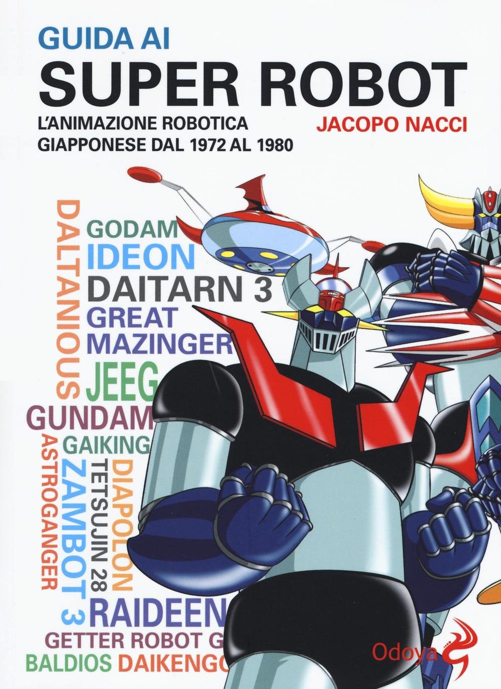 Guida ai super robot. L'animazione robotica giapponese dal 1972 al 1980 Film, Art & Culture