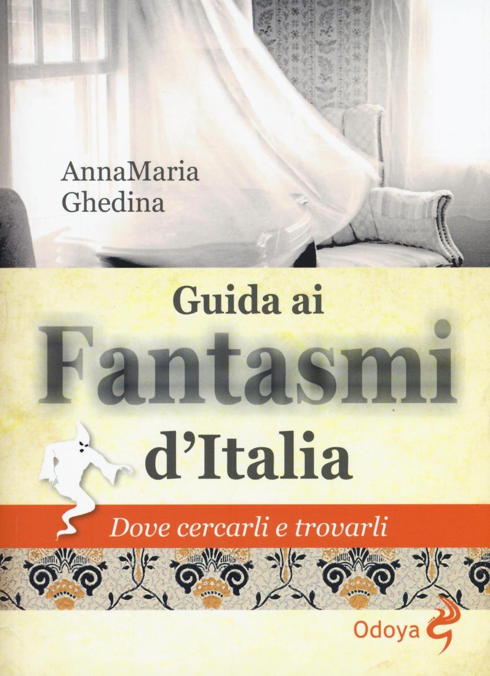 Guida ai fantasmi d'Italia. Dove cercarli e trovarli (Odoya library) Religion & Esotericism