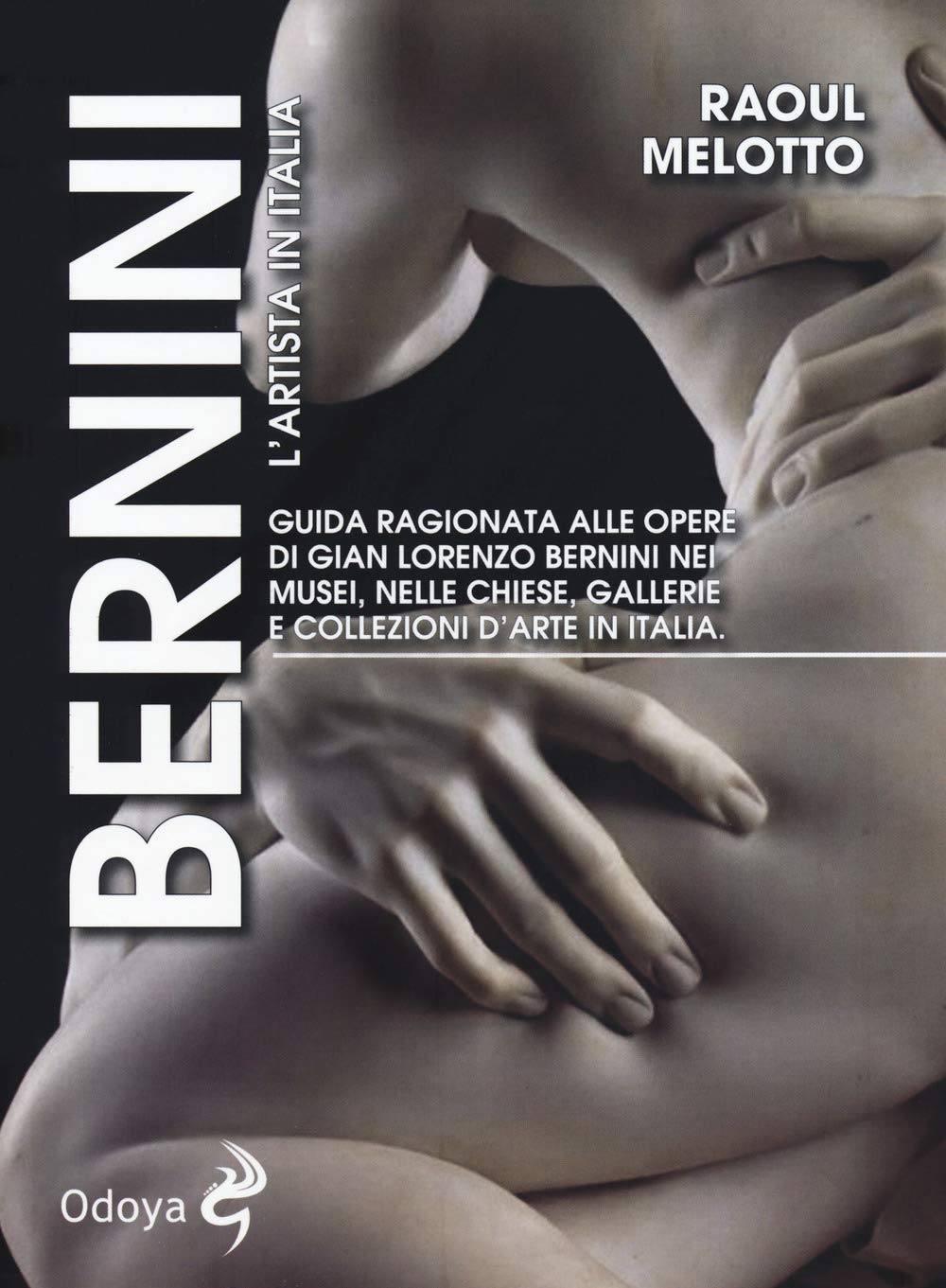 Bernini. L'artista in Italia. Guida ragionata alle opere di Gian Lorenzo Bernini nei musei, nelle chiese, nelle gallerie e collezioni d'arte in Italia (Odoya library) Film, Art & Culture