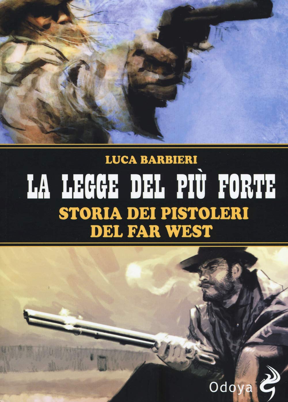 La legge del più forte. Storia dei pistoleri del Far West. Nuova ediz. book