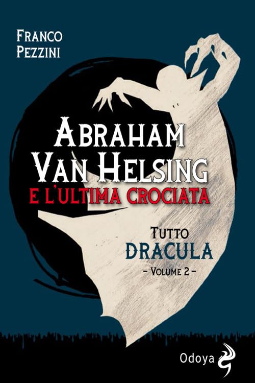 Tutto Dracula. Abraham Van Helsing e l'ultima crociata (Vol. 2) (Odoya library) Contemporary literature
