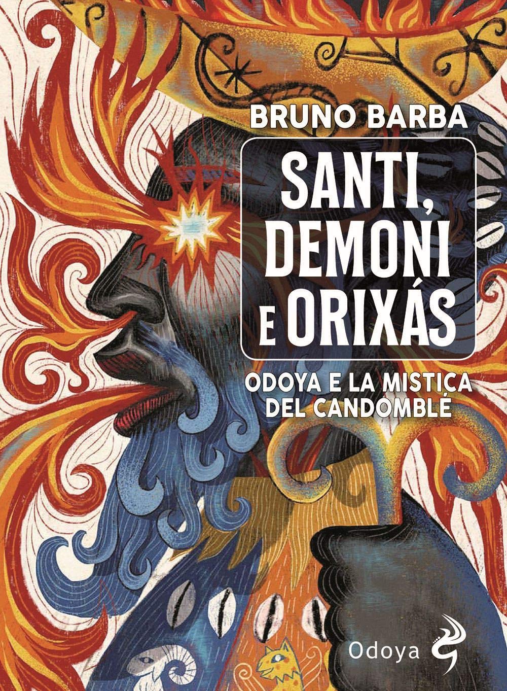 Santi, demoni e orixas. Odoya e la mistica del candomblé. Ediz. illustrata book