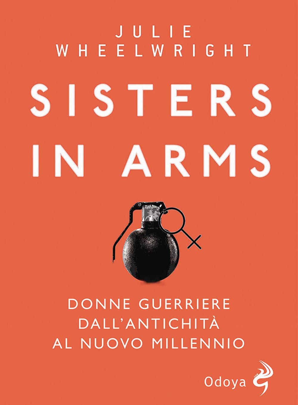 Sisters in Arms. Donne guerriere dall'antichità al nuovo millennio Books