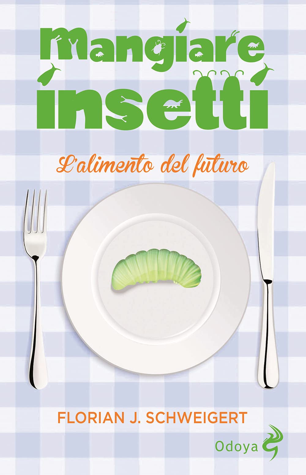 Mangiare insetti. L'alimento del futuro book