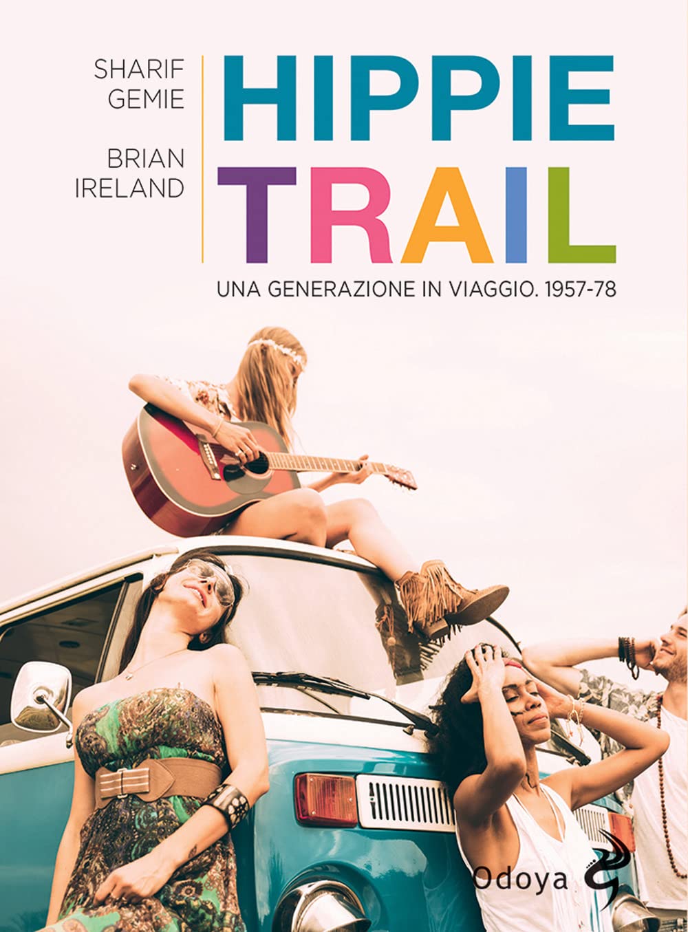Hippie Trail. Una generazione in viaggio. 1957-78 (Odoya library) Books