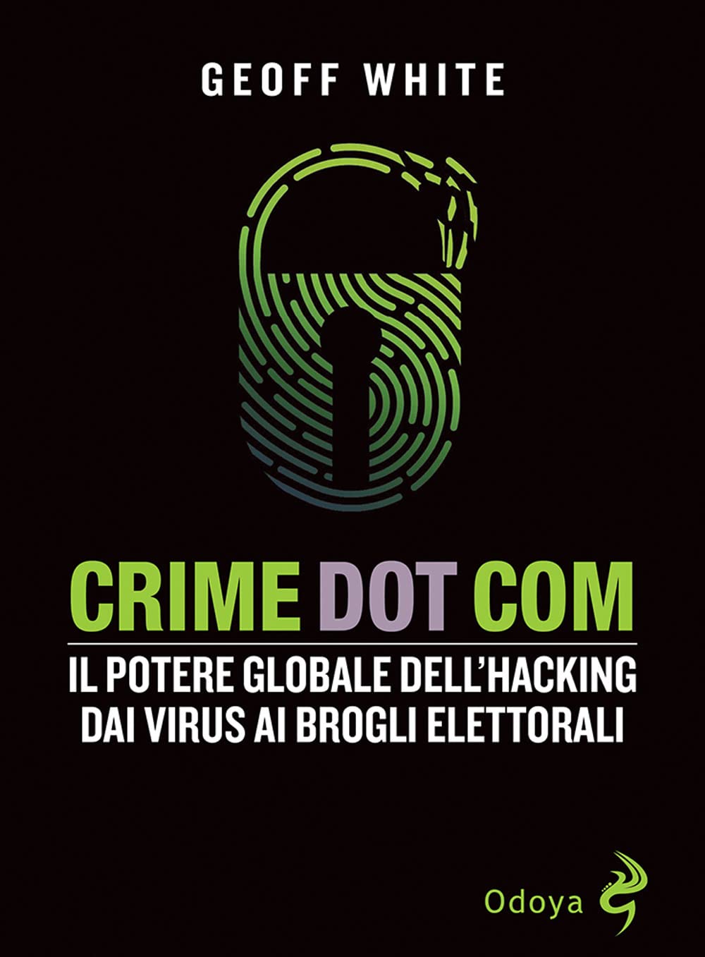 Crime dot com. Il potere globale dell'hacking dai virus ai brogli elettorali Social Sciences