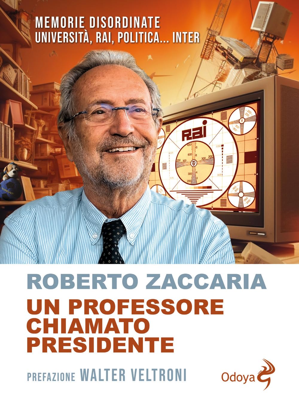 Un professore chiamato presidente. Memorie disordinate. Università, Rai, politica... Inter book