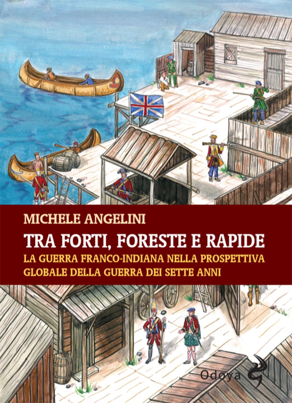 Tra forti, foreste e rapide. La guerra franco-indiana nella prospettiva globale della guerra dei sette anni book