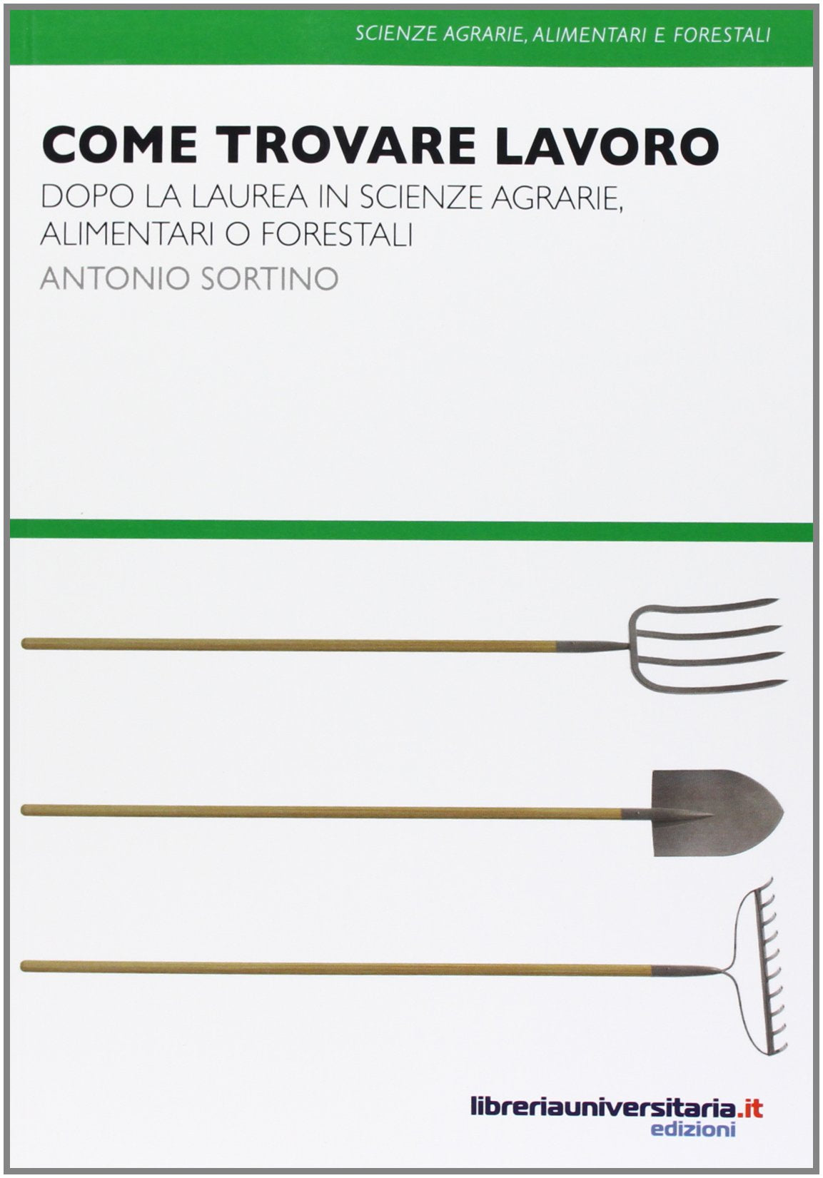 Come trovare lavoro. Dopo la laurea in scienze agrarie, alimentari o forestali book