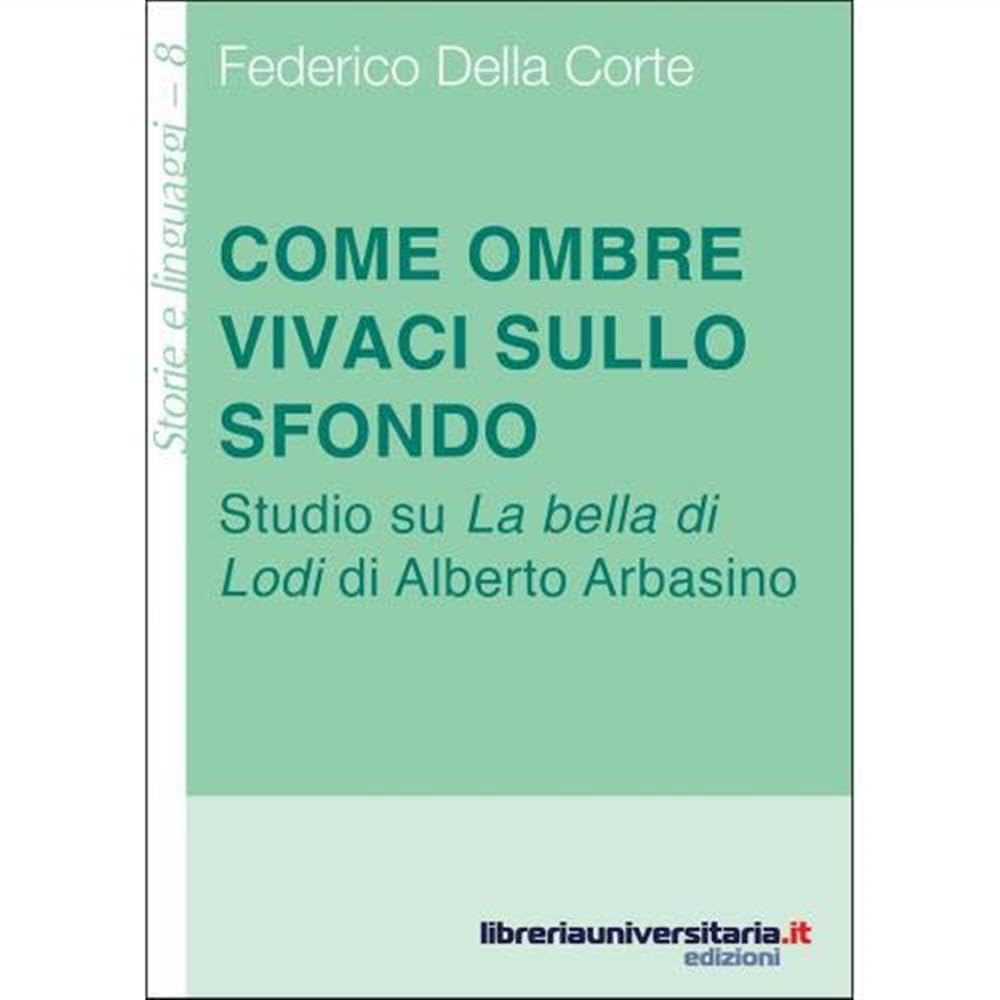 Come ombre vivaci sullo sfondo. Studio su «La bella di Lodi» di Alberto Arbasino book