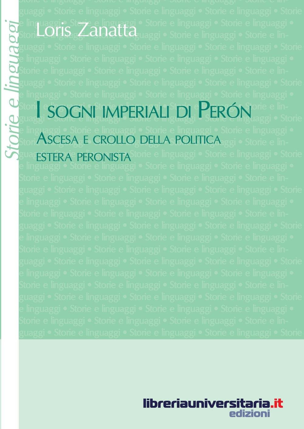 I sogni imperiali di Peron. Ascesa e crollo della politica estera peronista book