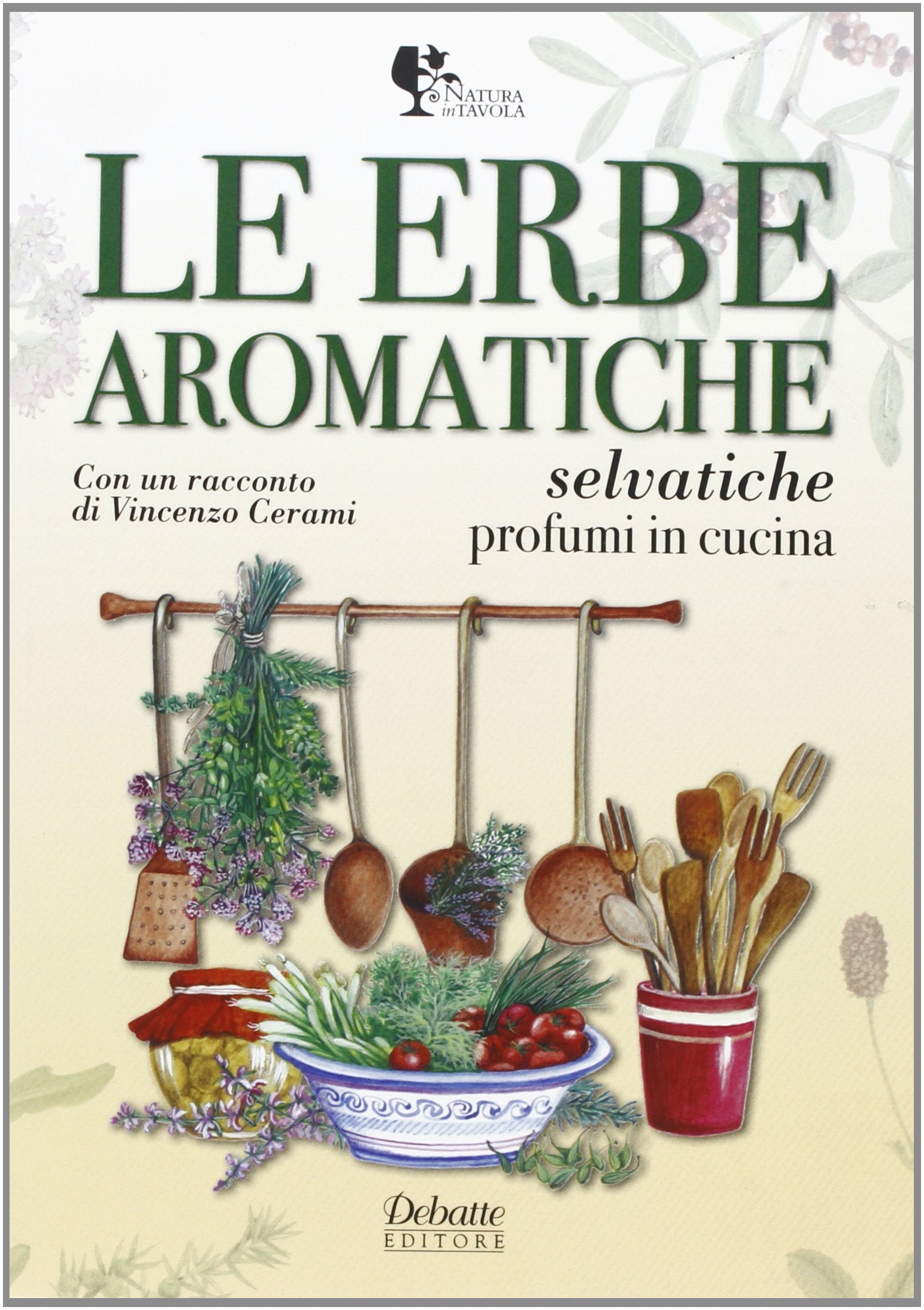 Le erbe aromatiche selvatiche. Profumi in cucina (Natura in tavola) Leisure, Home & Garden