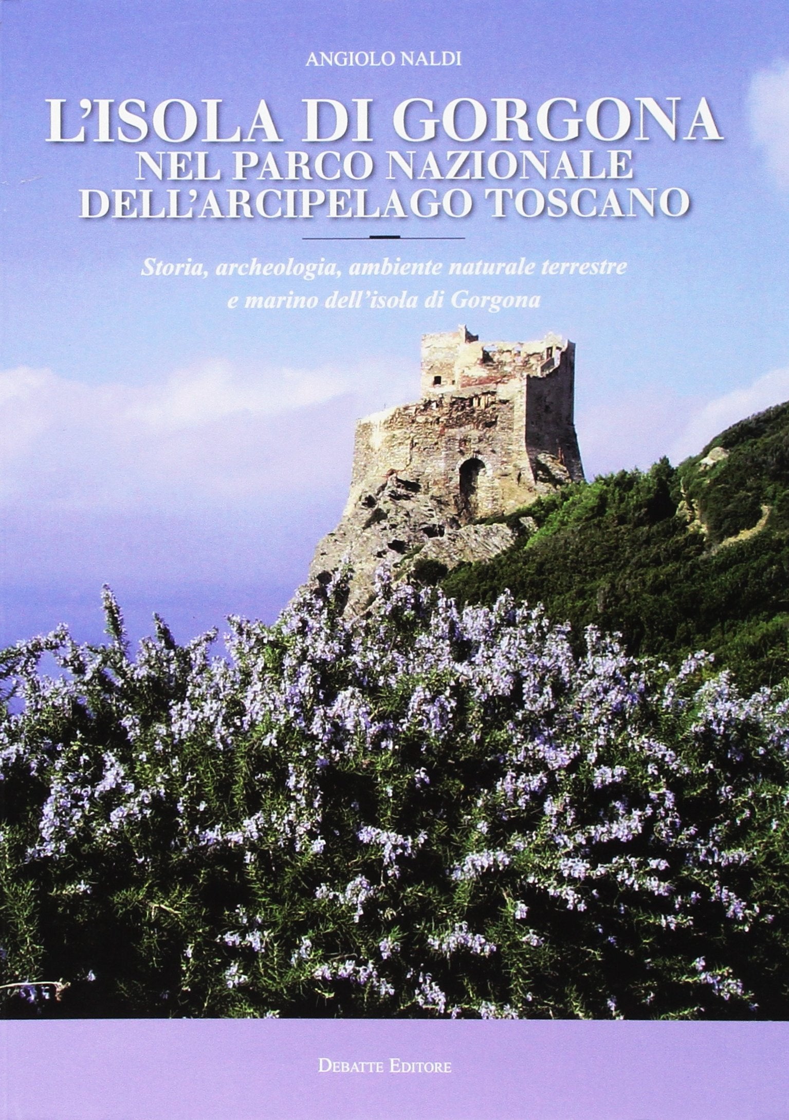 L'isola di Gorgona nel parco nazionale dell'arcipelago toscano. Storia, archeologia, ambiente naturale terrestre e marino dell'isola di Gorgona book