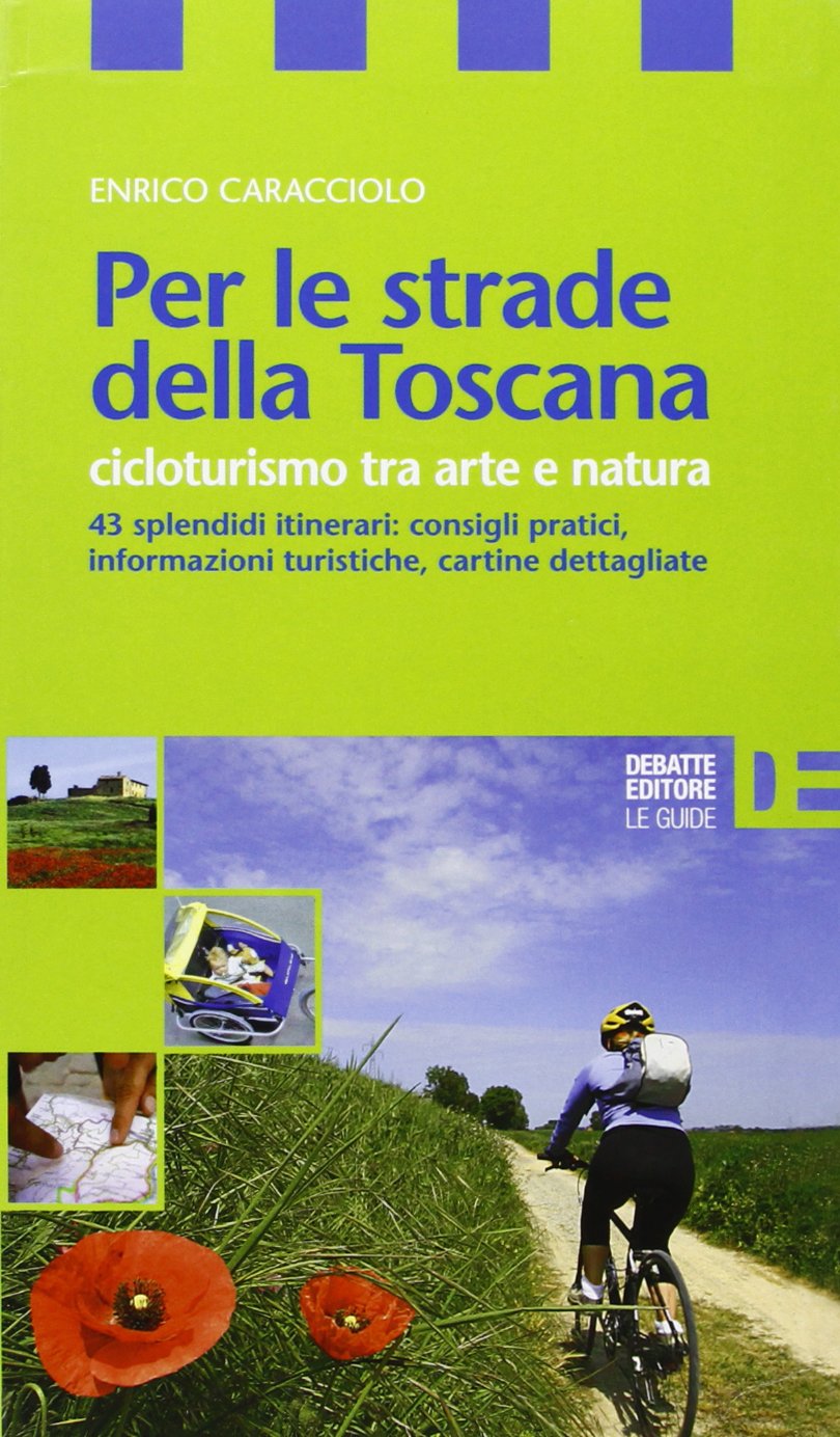 Per le strade della Toscana. Cicloturismo tra arte e natura Leisure, Home & Garden