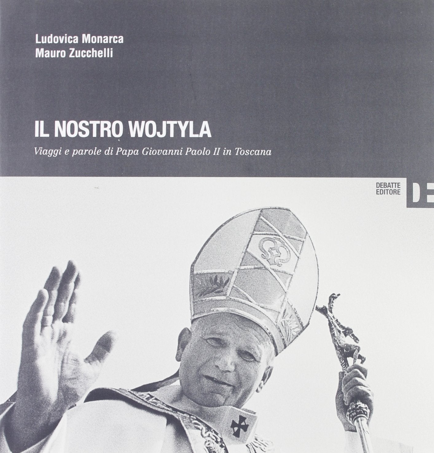 Il nostro Wojtyla. Viaggi e parole di Papa Giovanni Paolo II in Toscana Religion & Esotericism