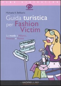 Guida turistica per fashion victim. La moda a Milano, Firenze e Roma Leisure, Home & Garden