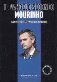 Il Vangelo secondo Mourinho. Il pensiero dello special one in 150 citazioni book