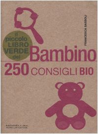 Il piccolo libro verde del bambino. 250 consigli bio book