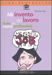 Mi invento un lavoro. Guida alle nuove professioni Books