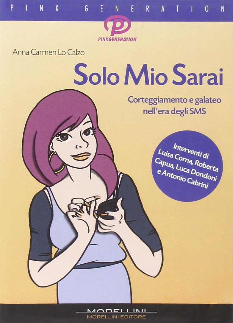 Solo Mio Sarai. Corteggiamento e galateo nell'era degli sms Partnership & Love