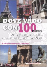 Dove vado con 100 euro. Guida rapida alle destinazioni low cost Leisure, Home & Garden