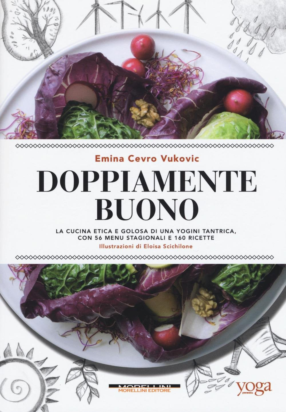 Doppiamente buono. La cucina etica e golosa di una yogini tantrica, con 56 menu stagionali e 160 ricette Cooking & Enjoying