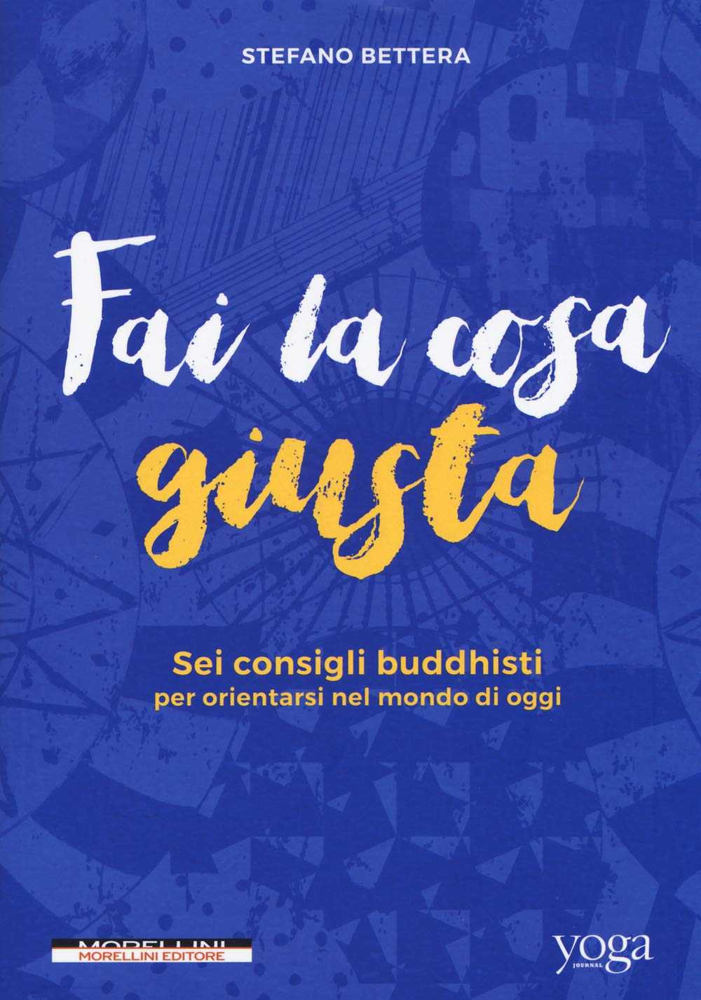 Fai la cosa giusta. Sei consigli buddhisti per orientarsi nel mondo di oggi Religion & Esotericism