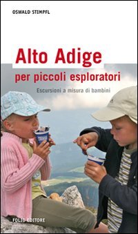 Alto Adige per piccoli esploratori. Escursioni a misura di bambini book