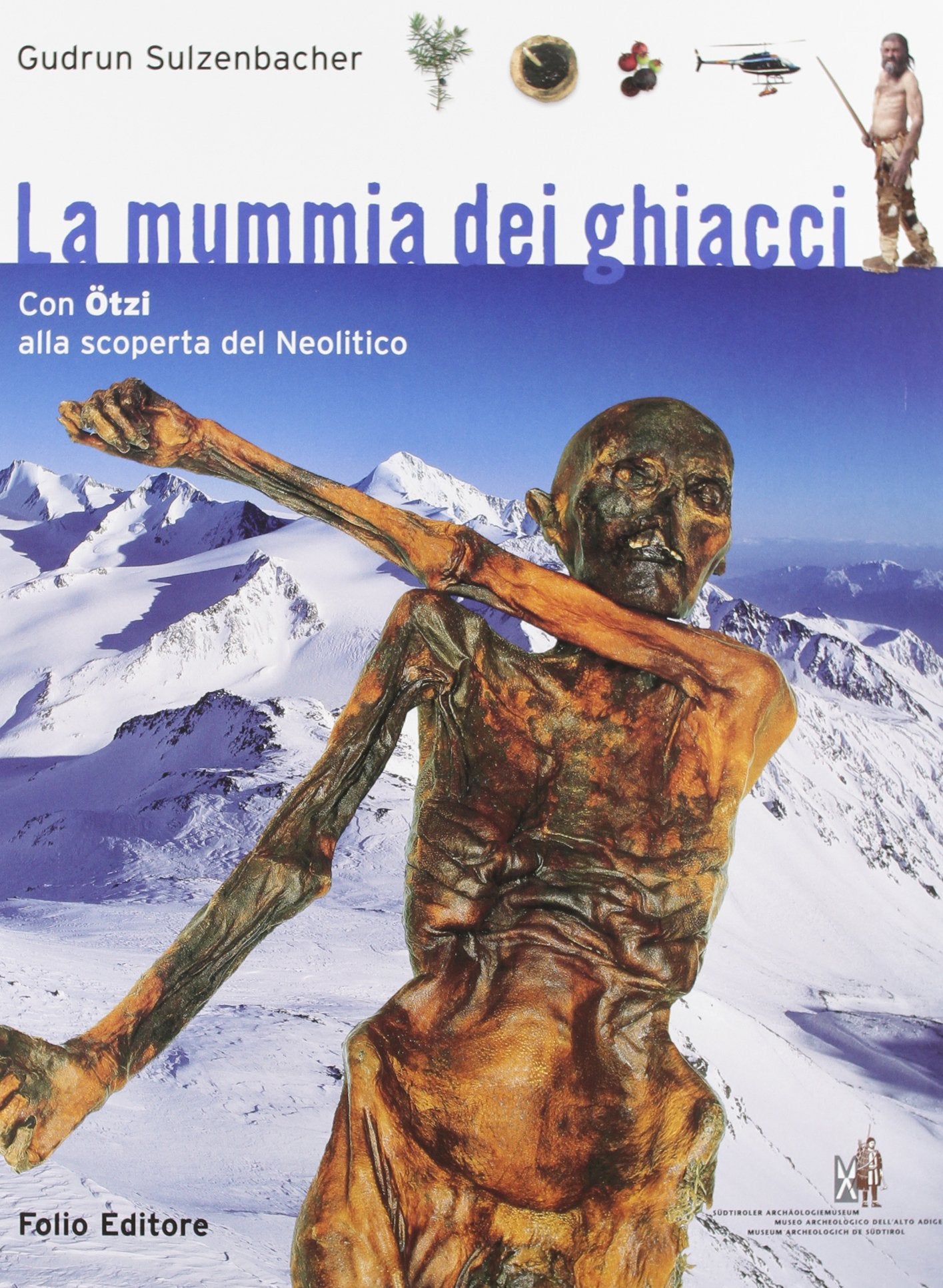 Die gletschermumie. Mit Ötzi auf entdeckungsreise durch die jungsteinzeit Natural Sciences