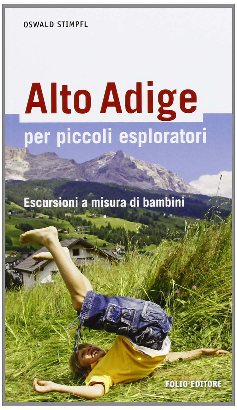 Alto Adige per piccoli esploratori. Escursioni a misura di bambini book